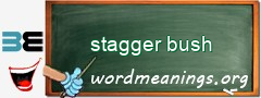 WordMeaning blackboard for stagger bush